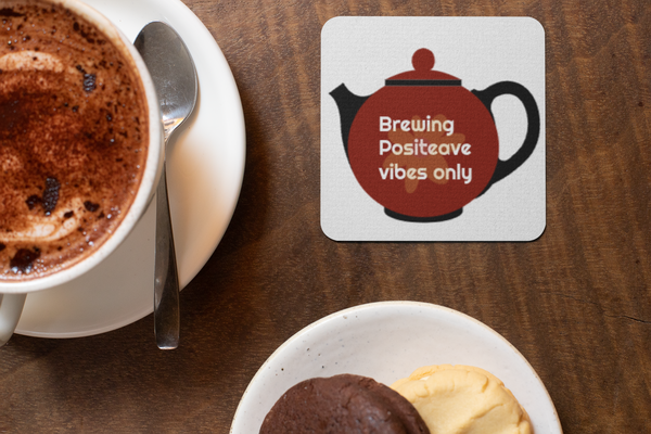 Coaster| Brewing Positeave vibes only