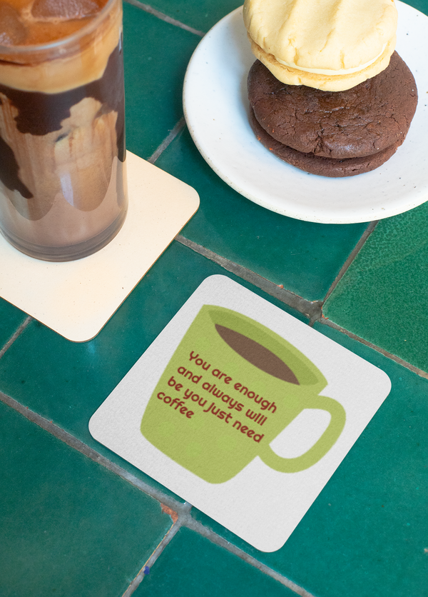 Coaster| You are enough and always will be you just need coffee