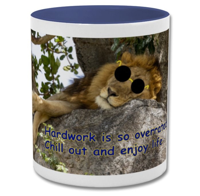 Lazy Lion| Hard work is so overrated chill out and enjoy life| humorous mug|double coloured
