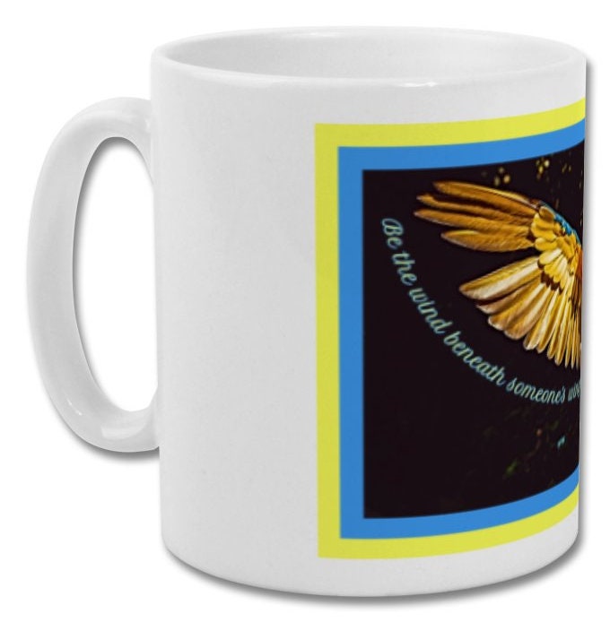 Mug| Be the wind beneath someone's wing| Inspirational quote mug